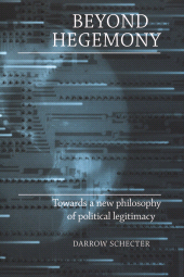E-book, Beyond hegemony : Towards a new philosophy of political legitimacy, Manchester University Press