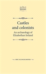 E-book, Castles and colonists : An archaeology of Elizabethan Ireland, Manchester University Press