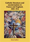 E-book, Catholic Literature and Secularisation in France and England, 1880-1914, Manchester University Press