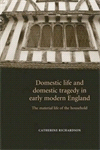 E-book, Domestic life and domestic tragedy in early modern England : The material life of the household, Manchester University Press