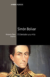 E-book, Simón Bolívar : el Libertador y su mito, Sáez Arance, Antonio, Marcial Pons Historia