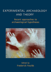 E-book, Experimental Archaeology and Theory : Recent Approaches to Archaeological Hypotheses, Oxbow Books
