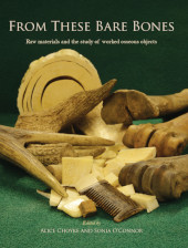 E-book, From These Bare Bones : Raw Materials and the Study of Worked Osseous Objects, Oxbow Books