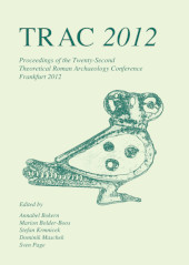 E-book, TRAC 2012 : Proceedings of the Twenty-Second Annual Theoretical Roman Archaeology Conference, Frankfurt 2012, Oxbow Books