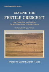 E-book, Beyond the Fertile Crescent : Late Palaeolithic and Neolithic Communities of the Jordanian Steppe : The Azraq Basin Project, Garrard, Andrew, Oxbow Books