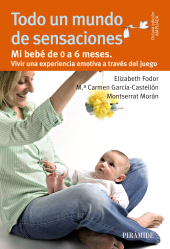 E-book, Todo un mundo de sensaciones : Mi bebé de 0 a 6 meses. Vivir una experiencia emotiva a través del juego, Ediciones Pirámide