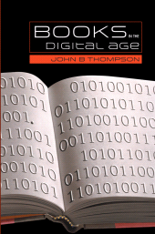 E-book, Books in the Digital Age : The Transformation of Academic and Higher Education Publishing in Britain and the United States, Polity Press