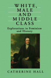E-book, White, Male and Middle Class : Explorations in Feminism and History, Polity Press