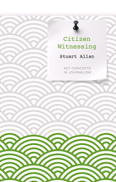 E-book, Citizen Witnessing : Revisioning Journalism in Times of Crisis, Polity Press