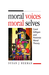eBook, Moral Voices, Moral Selves : Carol Gilligan and Feminist Moral Theory, Polity Press