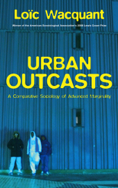 eBook, Urban Outcasts : A Comparative Sociology of Advanced Marginality, Polity Press