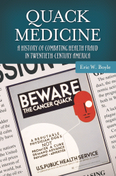 E-book, Quack Medicine : A History of Combating Health Fraud in Twentieth-Century America, Praeger Publisher