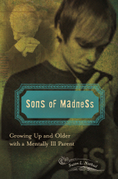 E-book, Sons of Madness : Growing Up and Older with a Mentally Ill Parent, Praeger Publisher