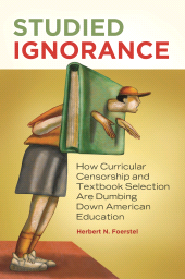 E-book, Studied Ignorance : How Curricular Censorship and Textbook Selection Are Dumbing Down American Education, Praeger Publisher