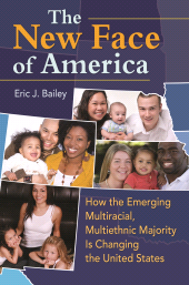 E-book, The New Face of America : How the Emerging Multiracial, Multiethnic Majority Is Changing the United States, Praeger Publisher