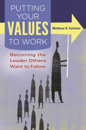 E-book, Putting Your Values to Work : Becoming the Leader Others Want to Follow, Praeger Publisher