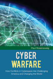 E-book, Cyber Warfare : How Conflicts in Cyberspace Are Challenging America and Changing the World, Praeger Publisher