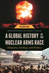 E-book, A Global History of the Nuclear Arms Race : Weapons, Strategy, and Politics [2 volumes], Praeger Publisher