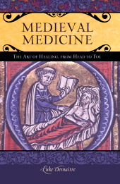 E-book, Medieval Medicine : The Art of Healing, from Head to Toe, Praeger Publisher
