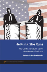 E-book, He Runs, She Runs : Why Gender Stereotypes Do Not Harm Women Candidates, Brooks, Deborah Jordan, Princeton University Press