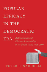 eBook, Popular Efficacy in the Democratic Era : A Reexamination of Electoral Accountability in the United States, 1828-2000, Princeton University Press