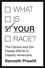 E-book, What Is "Your" Race? : The Census and Our Flawed Efforts to Classify Americans, Prewitt, Kenneth, Princeton University Press