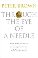 E-book, Through the Eye of a Needle : Wealth, the Fall of Rome, and the Making of Christianity in the West, 350-550 AD, Princeton University Press