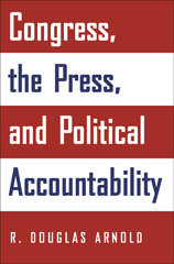 eBook, Congress, the Press, and Political Accountability, Arnold, R. Douglas, Princeton University Press