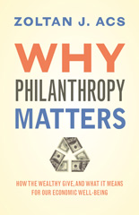 E-book, Why Philanthropy Matters : How the Wealthy Give, and What It Means for Our Economic Well-Being, Acs, Zoltan, Princeton University Press