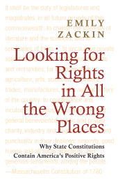 E-book, Looking for Rights in All the Wrong Places : Why State Constitutions Contain America's Positive Rights, Zackin, Emily, Princeton University Press