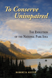 E-book, To Conserve Unimpaired : The Evolution of the National Park Idea, Princeton University Press