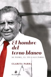eBook, El hombre del terno blanco : Mi padre, el tío Lalo Parra, Ril Editores