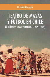 E-book, Teatro de masas y fútbol en Chile : El "Clásico universitario" (1939-1979), Ril Editores