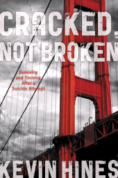 eBook, Cracked, Not Broken : Surviving and Thriving After a Suicide Attempt, Hines, Kevin, Rowman & Littlefield Publishers