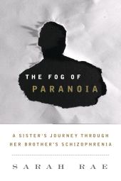E-book, The Fog of Paranoia : A Sister's Journey through Her Brother's Schizophrenia, Rae, Sarah, Rowman & Littlefield Publishers