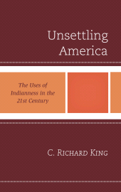 E-book, Unsettling America : The Uses of Indianness in the 21st Century, Rowman & Littlefield Publishers