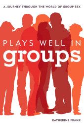 eBook, Plays Well in Groups : A Journey Through the World of Group Sex, Rowman & Littlefield Publishers
