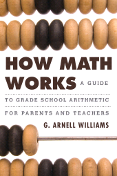 E-book, How Math Works : A Guide to Grade School Arithmetic for Parents and Teachers, Rowman & Littlefield Publishers