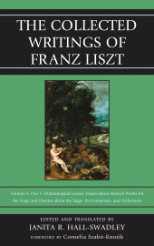 eBook, The Collected Writings of Franz Liszt : Dramaturgical Leaves: Essays about Musical Works for the Stage and Queries about the Stage, Its Composers, and Performers Part 1, Rowman & Littlefield Publishers