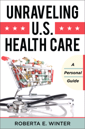 E-book, Unraveling U.S. Health Care : A Personal Guide, Rowman & Littlefield Publishers