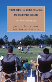 E-book, Young Athletes, Couch Potatoes, and Helicopter Parents : The Productivity of Play, Rowman & Littlefield Publishers