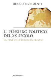 eBook, Il pensiero politico del XX secolo : la fine dell'eurocentrismo, Rubbettino