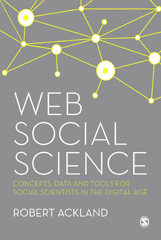 E-book, Web Social Science : Concepts, Data and Tools for Social Scientists in the Digital Age, Ackland, Robert, SAGE Publications Ltd