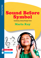 E-book, Sound Before Symbol : Developing Literacy Through Music, Kay, Maria, SAGE Publications Ltd