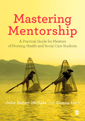 E-book, Mastering Mentorship : A Practical Guide for Mentors of Nursing, Health and Social Care Students, Bailey-McHale, Julie, SAGE Publications Ltd