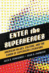 eBook, Enter the Superheroes : American Values, Culture, and the Canon of Superhero Literature, Scarecrow Press