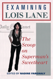eBook, Examining Lois Lane : The Scoop on Superman's Sweetheart, Scarecrow Press