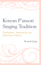 eBook, Korean P'ansori Singing Tradition : Development, Authenticity, and Performance History, Scarecrow Press
