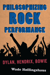 E-book, Philosophizing Rock Performance : Dylan, Hendrix, Bowie, Scarecrow Press