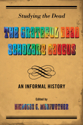 E-book, Studying the Dead : The Grateful Dead Scholars Caucus, An Informal History, Scarecrow Press